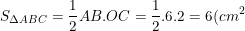 \small S_{\Delta ABC}=\frac{1}{2}AB.OC=\frac{1}{2}.6.2=6(cm^2)